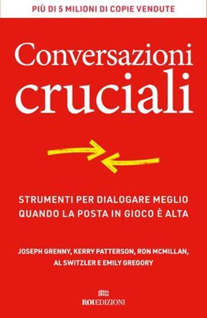 Conversazioni cruciali, Joseph Grenny ; Kerry Patterson ; Ron McMillan ; Al Switzer ; Emily Gregory ; Alessandra Colonna - Ebook - 9788836202300