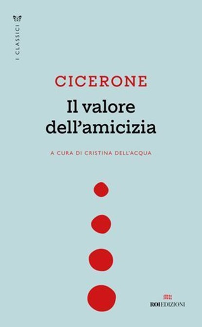 Il valore dell’amicizia, Marco Tullio Cicerone - Ebook - 9788836202720