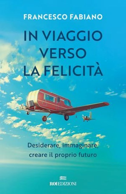 In viaggio verso la felicità, Francesco Fabiano - Ebook - 9788836202744