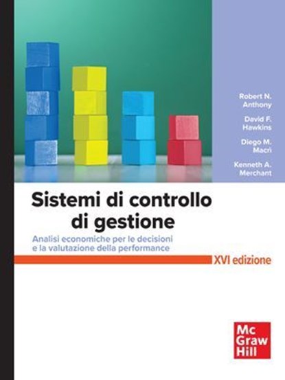 Sistemi di controllo di gestione 16/ed, Robert N. Anthony ; David F. Hawkins ; Diego M. Macrì ; Kenneth A. Merchant - Ebook - 9788838613630