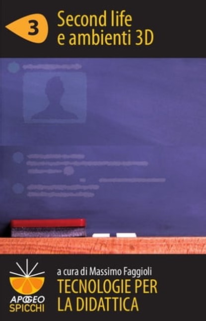 Tecnologie per la didattica 3 - Second life e ambienti 3D (ePub Spicchi), Massimo Faggioli - Ebook - 9788838788970