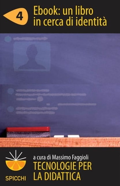 Tecnologie per la didattica 4 - Ebook: un libro in cerca di identità (ePub Spicchi), Massimo Faggioli - Ebook - 9788838788987