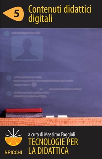 Tecnologie per la didattica 5 - Contenuti didattici digitali (ePub Spicchi), Massimo Faggioli - Ebook - 9788838788994