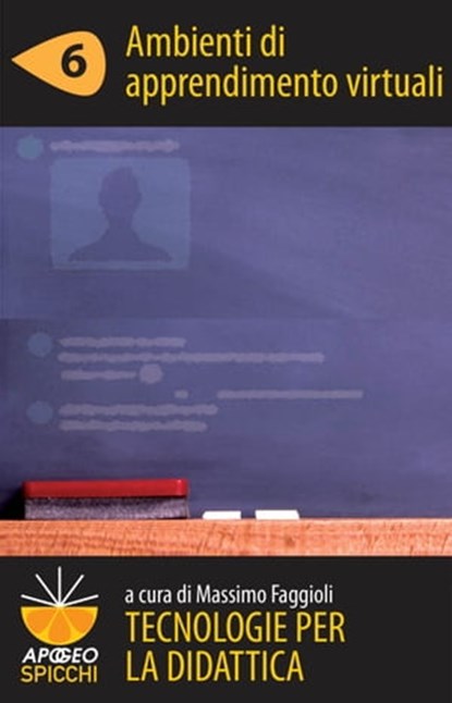 Tecnologie per la didattica 6 - Ambienti di apprendimento virtuali (ePub Spicchi), Massimo Faggioli - Ebook - 9788838789007