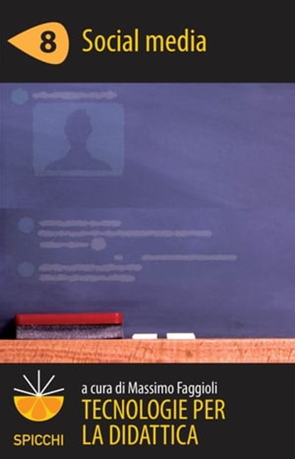 Tecnologie per la didattica 8 - Social media (ePub Spicchi), Massimo Faggioli - Ebook - 9788838789021