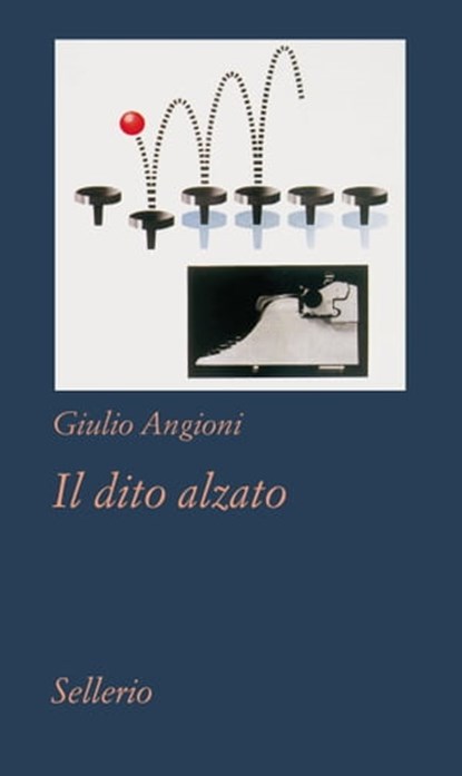 Il dito alzato, Giulio Angioni - Ebook - 9788838929984