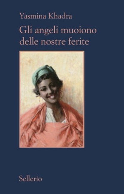 Gli angeli muoiono delle nostre ferite, Yasmina Khadra - Ebook - 9788838932410