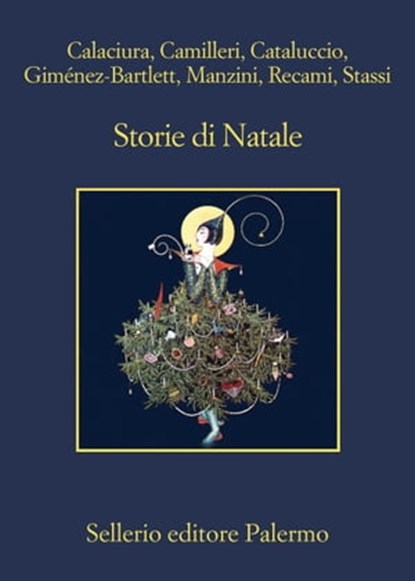 Storie di Natale, Aa. Vv. ; Giosuè Calaciura ; Andrea Camilleri ; Francesco M. Cataluccio ; Alicia Giménez-Bartlett ; Antonio Manzini ; Francesco Recami ; Fabio Stassi - Ebook - 9788838935879