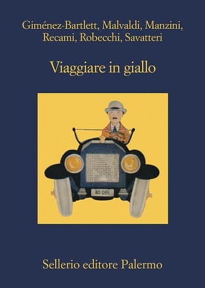 Viaggiare in giallo, Alicia Giménez-Bartlett ; Marco Malvaldi ; Antonio Manzini ; Francesco Recami ; Alessandro Robecchi ; Gaetano Savatteri - Ebook - 9788838936425
