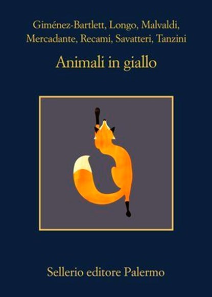 Animali in giallo, Alicia Giménez-Bartlett ; Andrej Longo ; Marco Malvaldi ; Luca Mercadante ; Francesco Recami ; Gaetano Savatteri ; Simona Tanzini ; Samantha Bruzzone ; Gianfranco Marrone - Ebook - 9788838947636