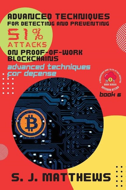 Advanced Techniques for Detecting and Preventing 51% Attacks on Proof-of-Work Blockchains, S. J. Matthews - Paperback - 9788840522456