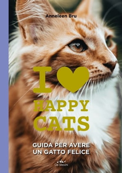 I love happy cats. Guida per avere un gatto felice, Anneleen Bru - Ebook - 9788841221464