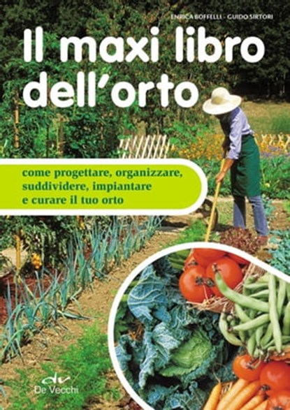 Il maxi libro dell'orto, Enrica Boffelli ; Guido Sirtori - Ebook - 9788841240410