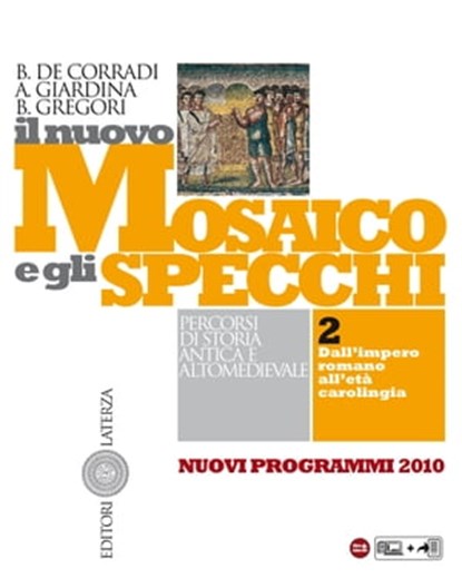 Il nuovo Mosaico e gli specchi. vol. 2. Dall’impero romano all'età carolingia, Barbara Gregori ; Andrea Giardina ; Bruno De Corradi - Ebook - 9788842113942