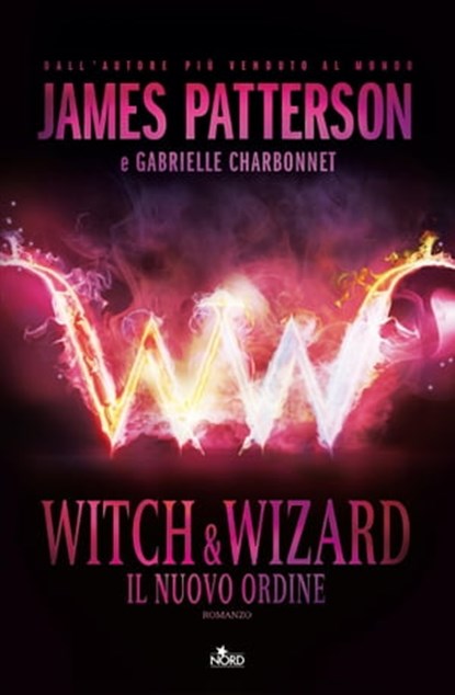 Witch & Wizard - Il Nuovo Ordine, James Patterson ; Jill Dembowski ; Gabrielle Charbonnet ; Ned Rust - Ebook - 9788842921820