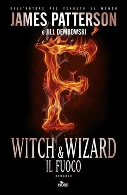 Witch & wizard - Il fuoco, James Patterson ; Gabrielle Charbonnet ; Ned Rust ; Jill Dembowski - Ebook - 9788842921868