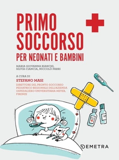 Primo soccorso per neonati e bambini, Maria Giovanna Bianchi ; Silvia Ciancia ; Niccolò Parri - Ebook - 9788844058210