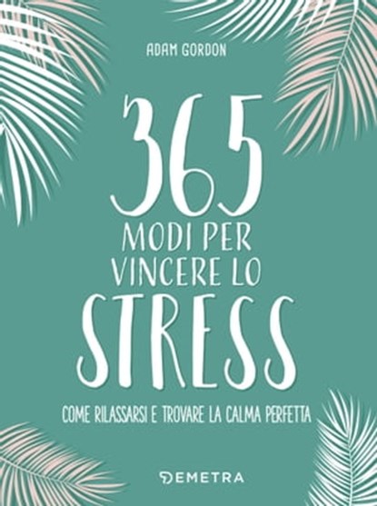 365 modi per vincere lo stress, Adam Gordon - Ebook - 9788844058265