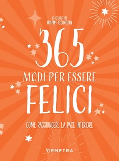 365 modi per essere felici, Adam Gordon - Ebook - 9788844076986