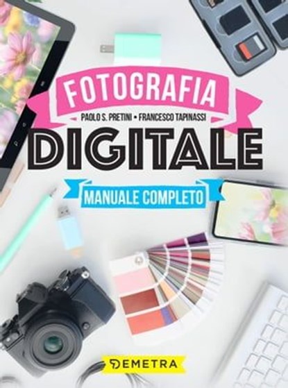 Fotografia digitale, Paolo S. Pretini ; Francesco Tapinassi - Ebook - 9788844077891