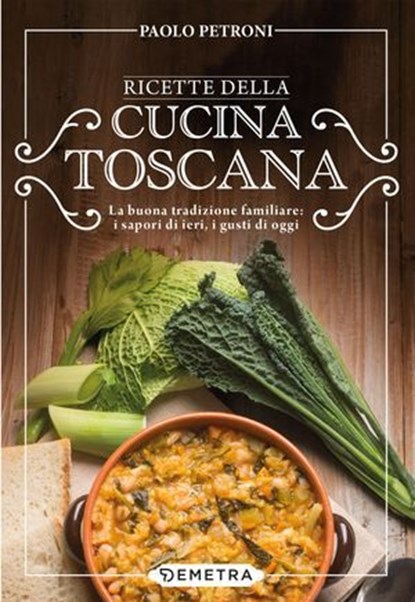 Ricette della cucina toscana, Paolo Petroni - Ebook - 9788844087968