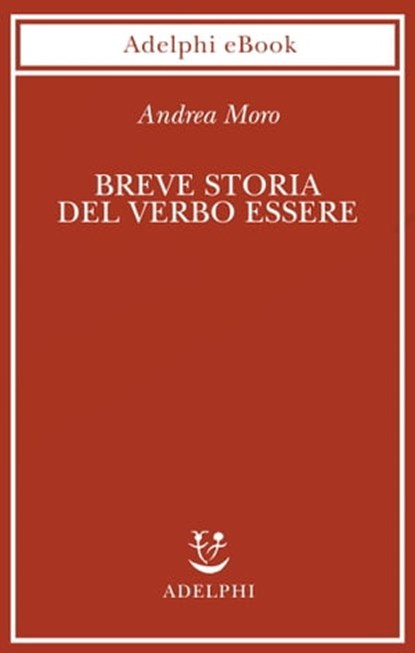 Breve storia del verbo essere, Andrea Moro - Ebook - 9788845971853