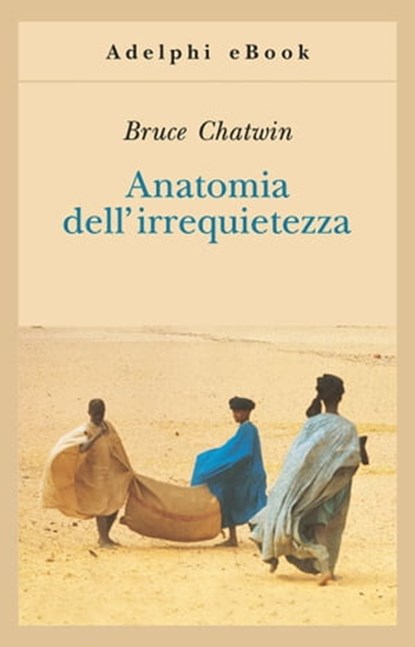 Anatomia dell’irrequietezza, Bruce Chatwin - Ebook - 9788845972034