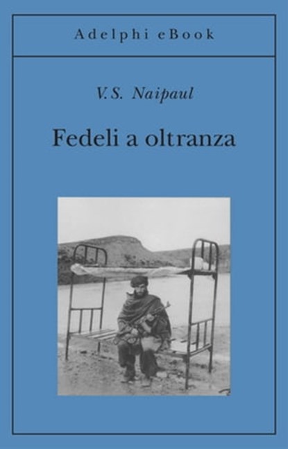 Fedeli a oltranza, V.S. Naipaul - Ebook - 9788845972652