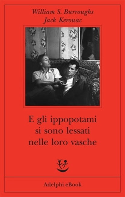 E gli ippopotami si sono lessati nelle loro vasche, William S. Burroughs ; Jack Kerouac - Ebook - 9788845972713