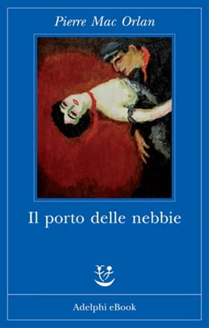 Il porto delle nebbie, Pierre Mac Orlan - Ebook - 9788845973192