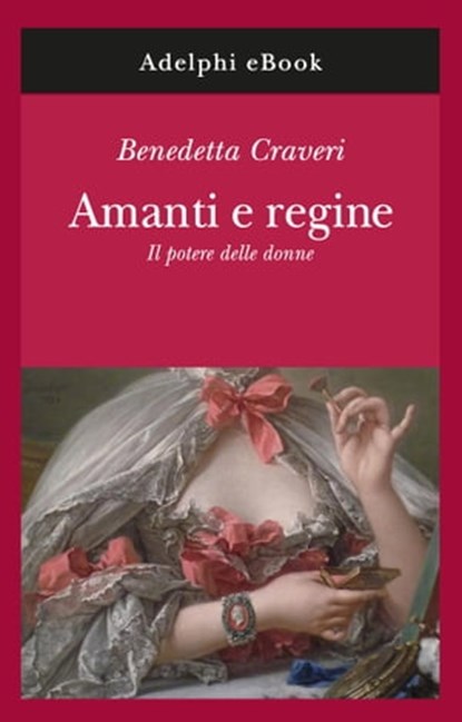 Amanti e regine, Benedetta Craveri - Ebook - 9788845973529