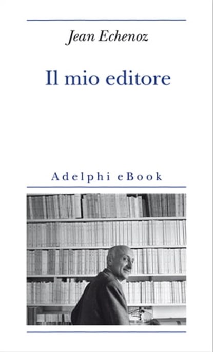 Il mio editore, Jean Echenoz - Ebook - 9788845974106