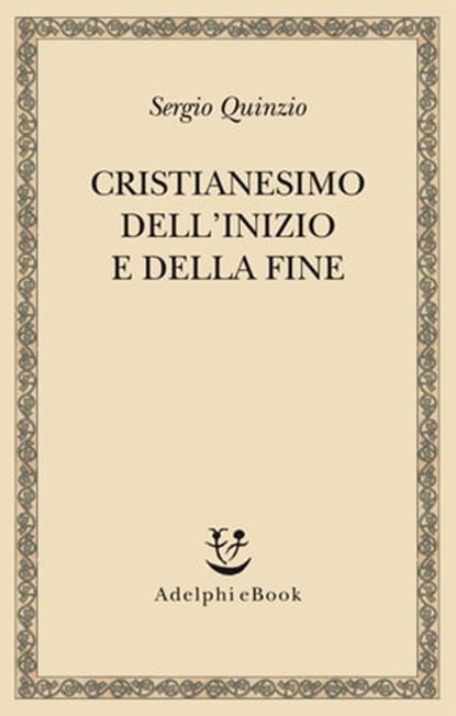 Cristianesimo dell'inizio e della fine, Sergio Quinzio - Ebook - 9788845974427
