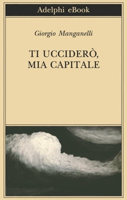 Ti ucciderò, mia capitale, Giorgio Manganelli - Ebook - 9788845974878