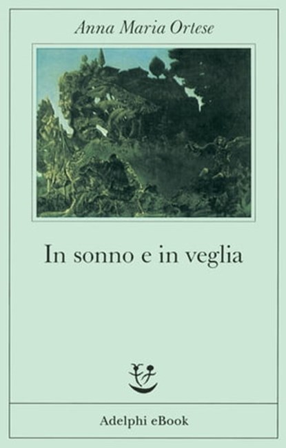 In sonno e in veglia, Anna Maria Ortese - Ebook - 9788845975080