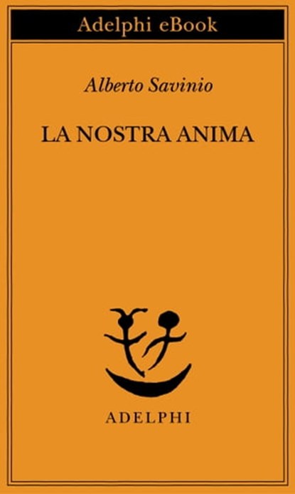 La nostra anima, Alberto Savinio - Ebook - 9788845975202