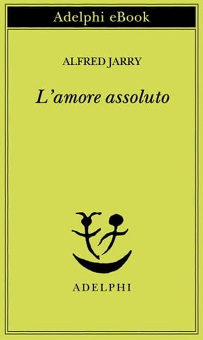 L’amore assoluto, Alfred Jarry - Ebook - 9788845975233