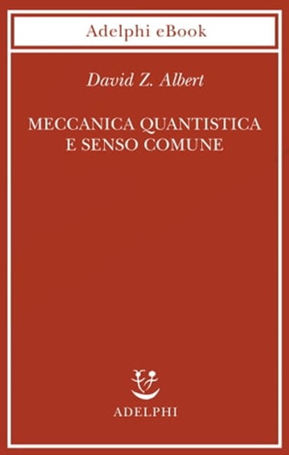 Meccanica quantistica e senso comune, David Z. Albert - Ebook - 9788845975585