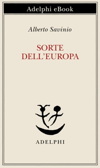 Sorte dell’Europa, Alberto Savinio - Ebook - 9788845975806