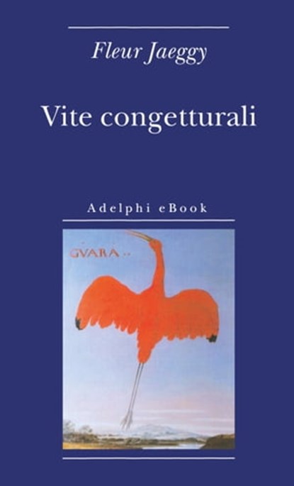 Vite congetturali, Fleur Jaeggy - Ebook - 9788845976469