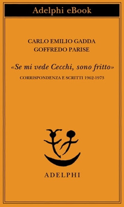 «Se mi vede Cecchi, sono fritto», Carlo Emilio Gadda ; Goffredo Parise - Ebook - 9788845976681