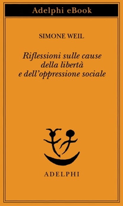 Riflessioni sulle cause della libertà e dell’oppressione sociale, Simone Weil - Ebook - 9788845977237