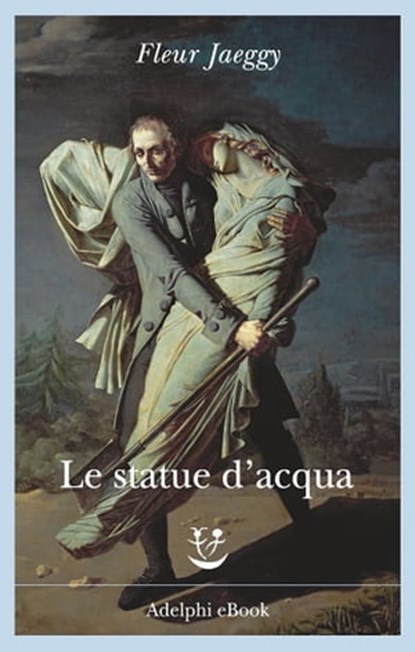 Le statue d'acqua, Fleur Jaeggy - Ebook - 9788845977299