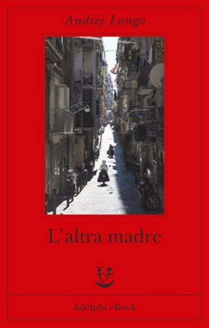 L'altra madre, Andrej Longo - Ebook - 9788845977954