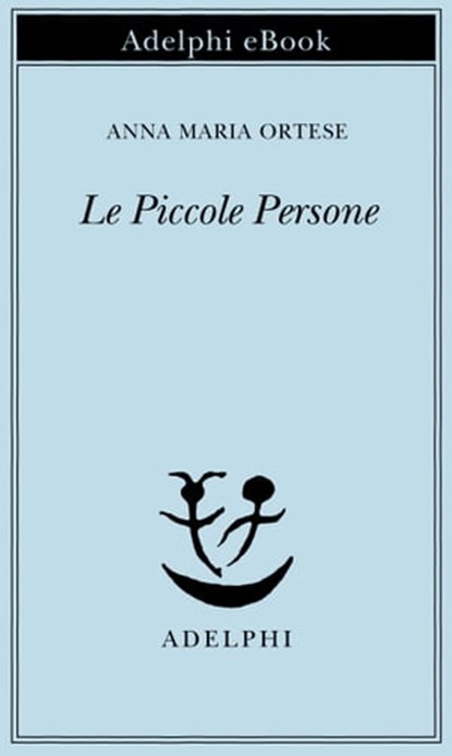Le Piccole Persone, Anna Maria Ortese - Ebook - 9788845977961