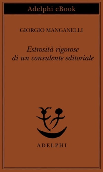 Estrosità rigorose di un consulente editoriale, Giorgio Manganelli - Ebook - 9788845978128