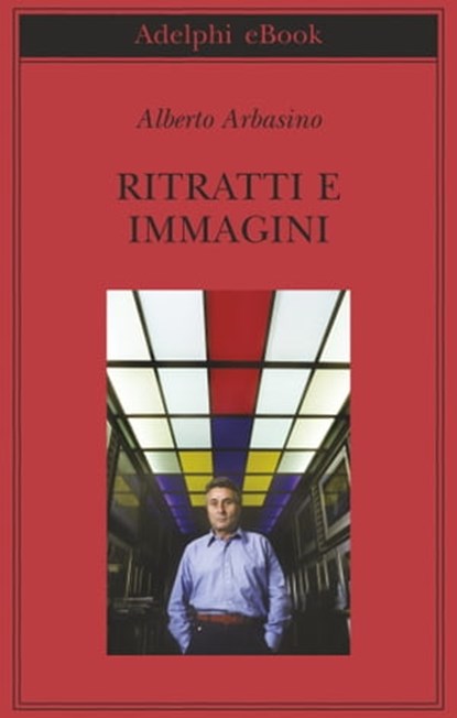 Ritratti e immagini, Alberto Arbasino - Ebook - 9788845978524