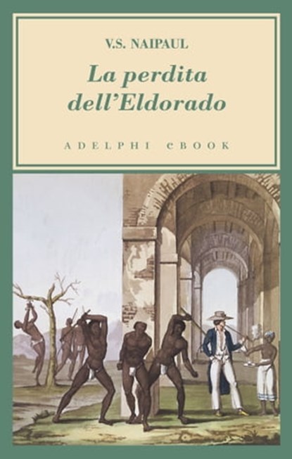 La perdita dell’Eldorado, V.S. Naipaul - Ebook - 9788845978791