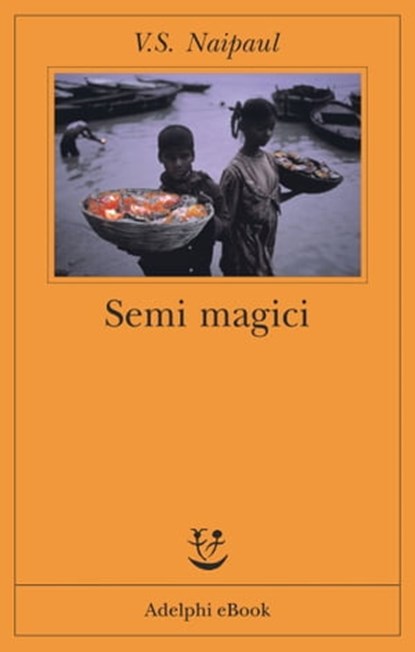 Semi magici, V.S. Naipaul - Ebook - 9788845978807