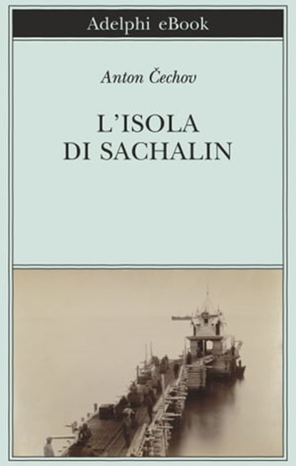 L’isola di Sachalin, Anton Čechov - Ebook - 9788845979033